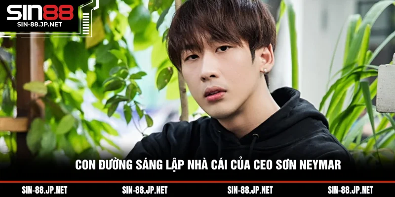 CEO Sơn Neymar - Người Sáng Lập Với Tầm Nhìn Dài Hạn 2026