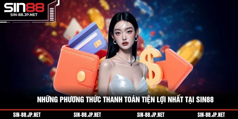 Rút Tiền SIN88 - Hướng Dẫn Giao Dịch Thuận Tiện Trong 2026