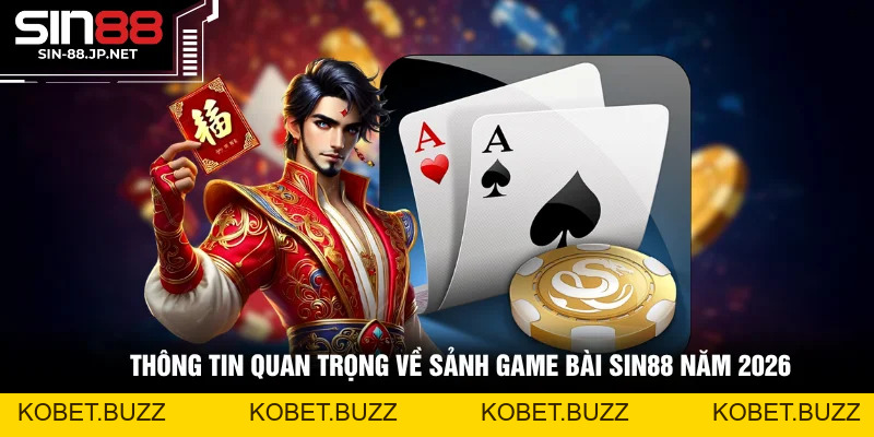Game Bài SIN88 - Cập Nhật Những Tựa Game Hot Nhất 2026
