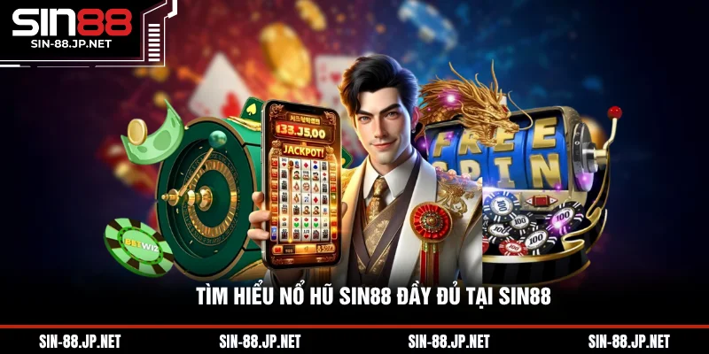 Nổ Hũ SIN88 - Đăng Ký Ngay Để Nhận Thưởng Khủng
